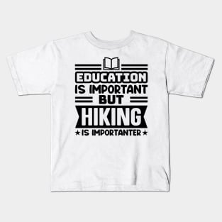 Education is important, but hiking is importanter Kids T-Shirt